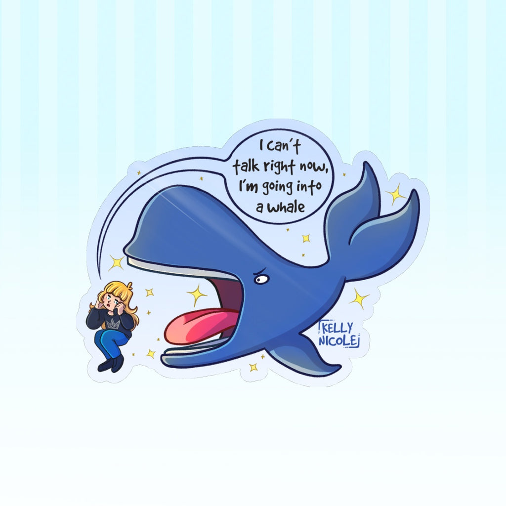 I can't Talk Right Now I'm going into a Whale, Kelly Nicole Glossy Sticker