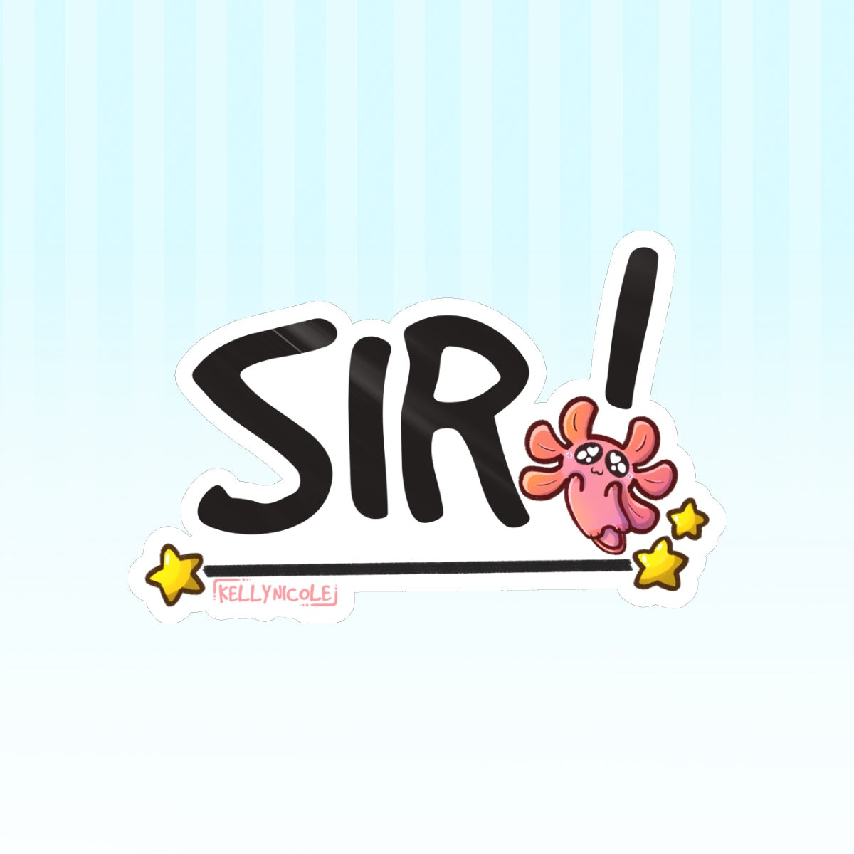 SIR! Kelly Nicole Iconic Catch Phrase Glossy Sticker