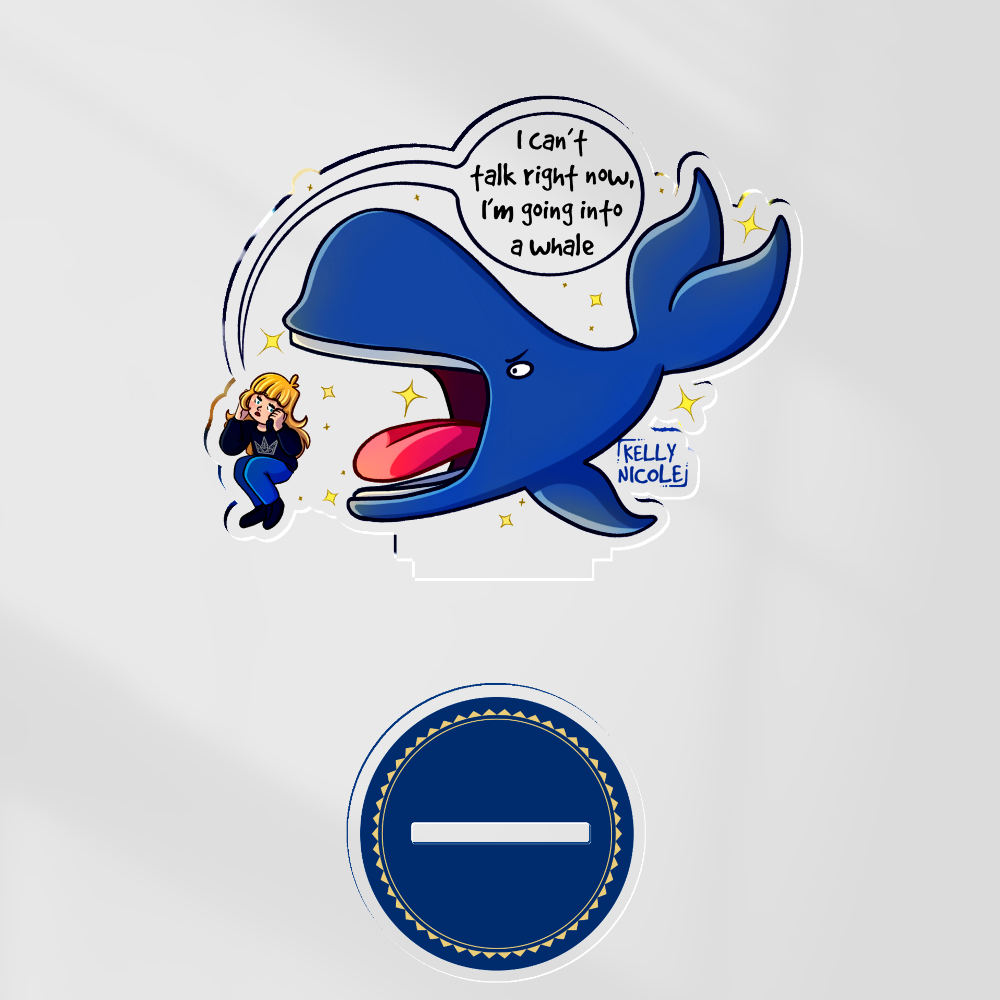 I Can't Talk Right Now I'm Going Into A Whale Kelly Nicole Acrylic Standees