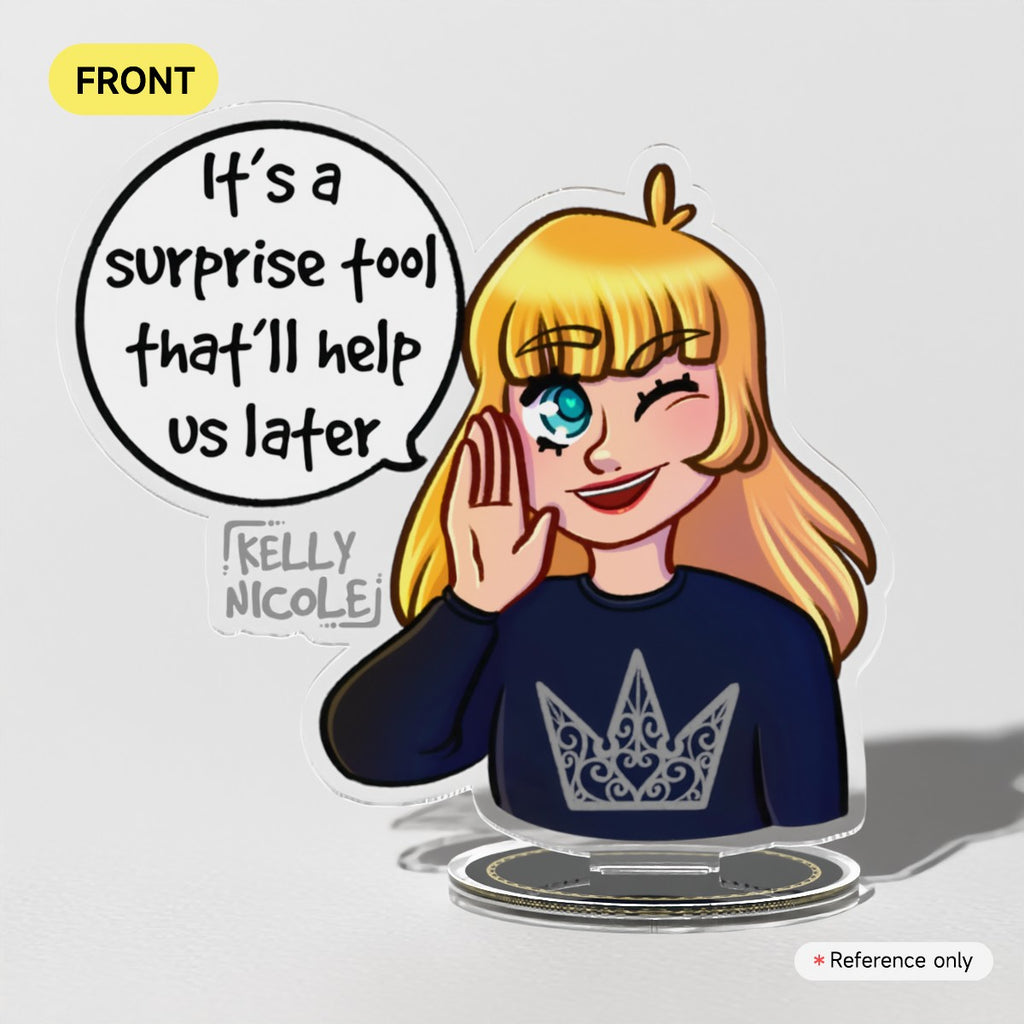 It's a Surprise Tool That'll Help us Later Kellyh Nicole Acrylic Standees