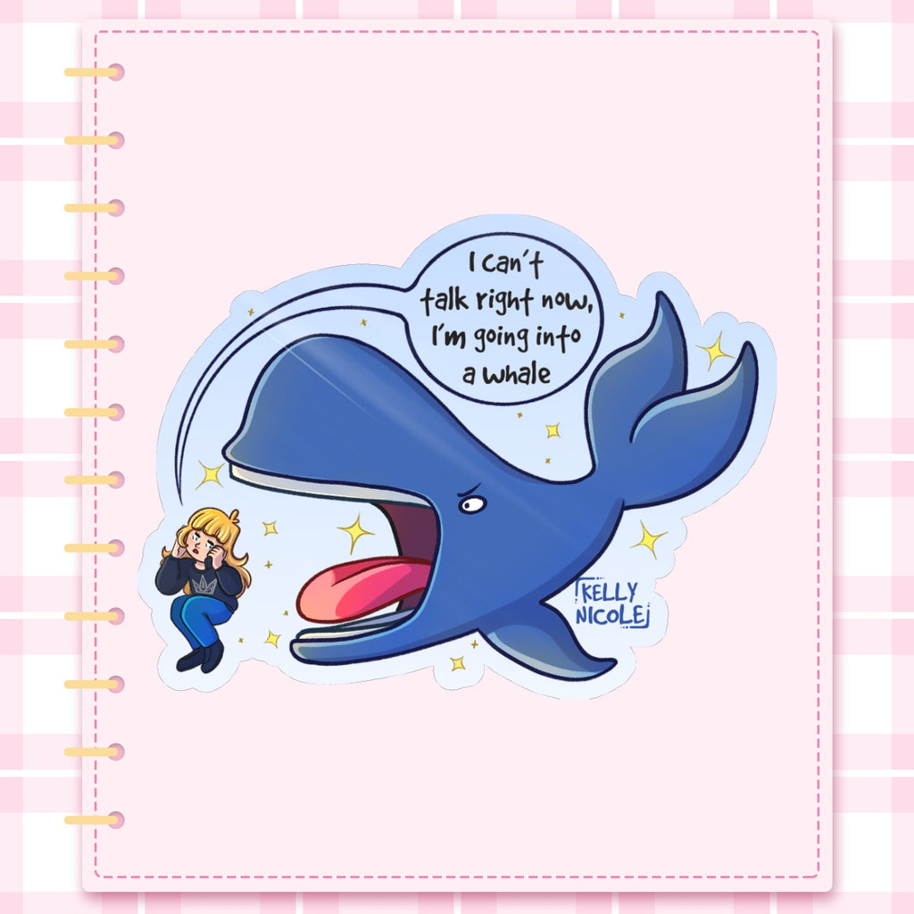 I can't Talk Right Now I'm going into a Whale, Kelly Nicole Glossy Sticker