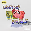 Spud the Axolotl Everyday I Get Emails Acrylic Standees