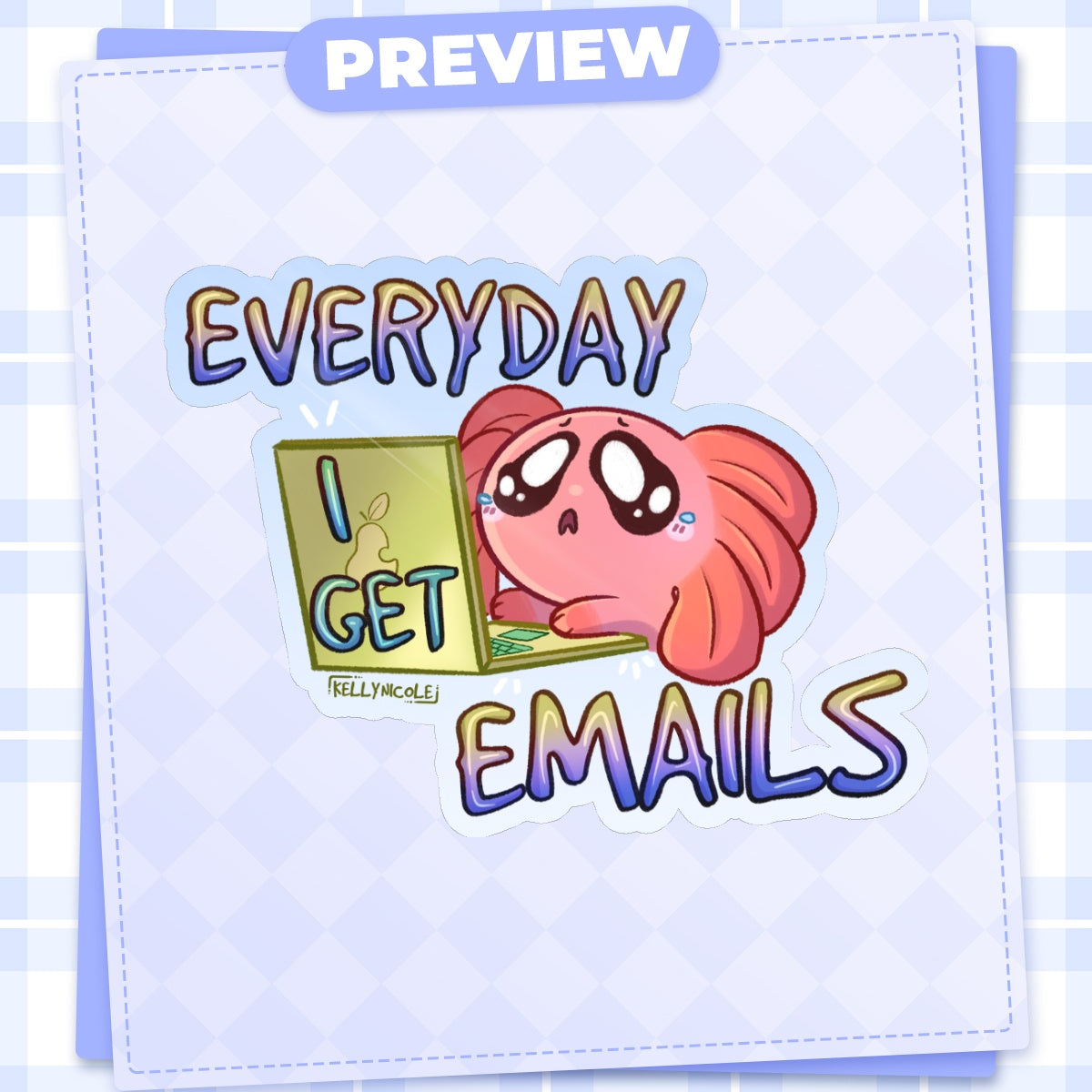 Everyday I Get Emails Spud the Axolotl Glossy Sticker