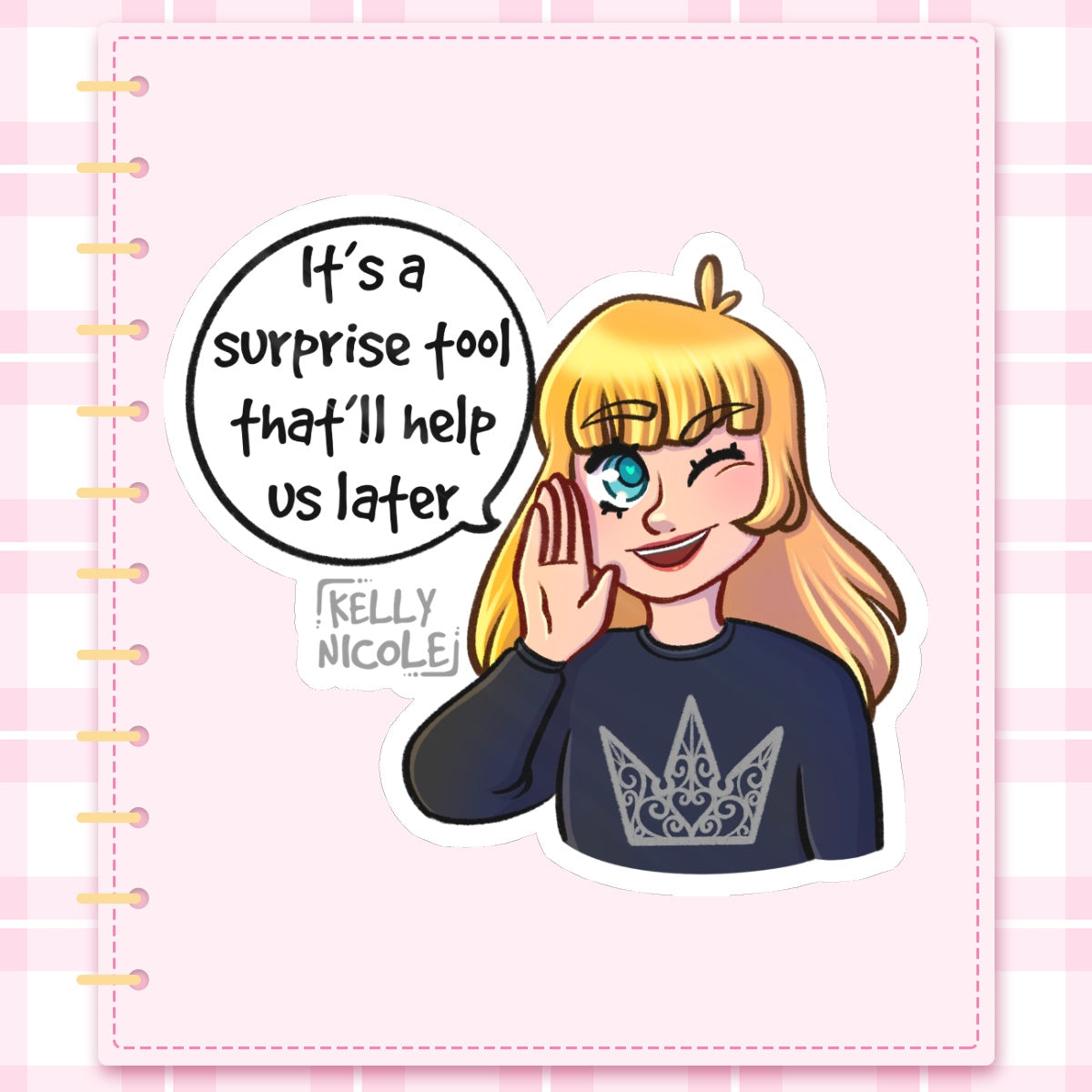 It's a Surprise Tool That'll Help us Later, Kelly Nicole Glossy Sticker