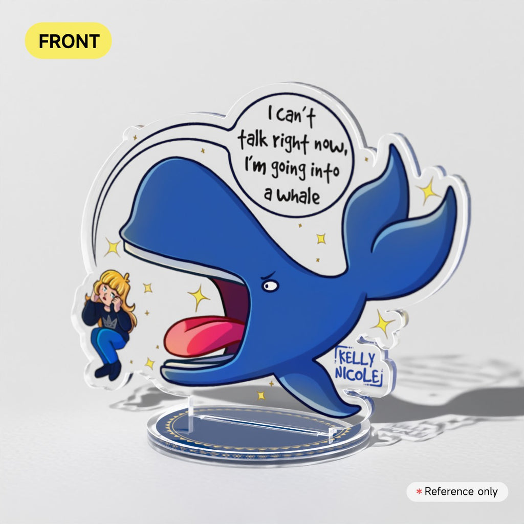 I Can't Talk Right Now I'm Going Into A Whale Kelly Nicole Acrylic Standees