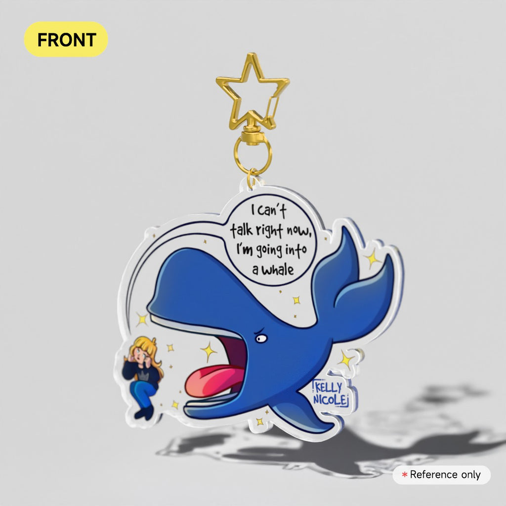 I can't Talk Right Now I'm going into a Whale, Kelly Nicole Acrylic Charm